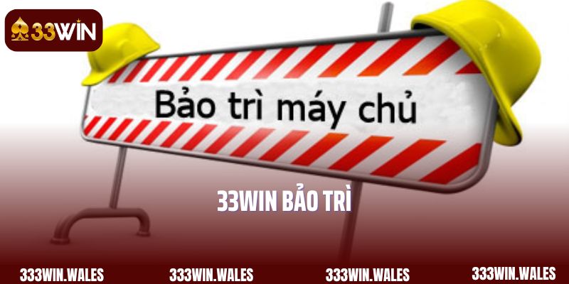 33Win Bảo Trì - Nâng Cấp Và Cập Nhật Tính Năng Mới Nhất 2025