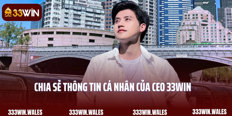 Chia sẻ thông tin cá nhân của CEO 33Win