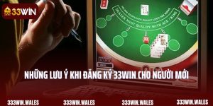 Từ A Đến Z Những Lưu Ý Khi Đăng Ký 33win Cho Người Mới