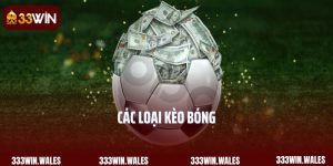 Khám Phá Các Loại Kèo Bóng Đá Phổ Biến Nhất Cùng 33Win