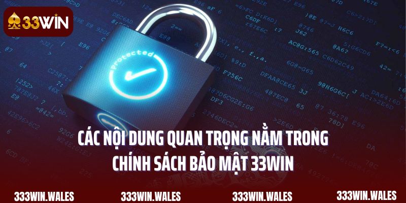 Các nội dung quan trọng nằm trong chính sách bảo mật 33Win