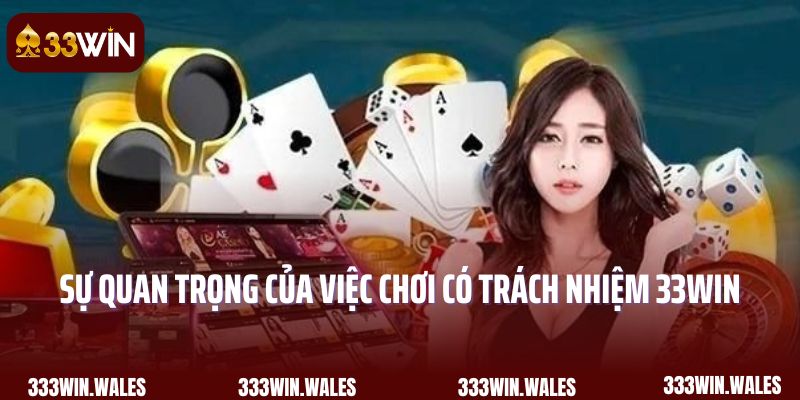 Sự quan trọng của việc chơi có trách nhiệm 33Win