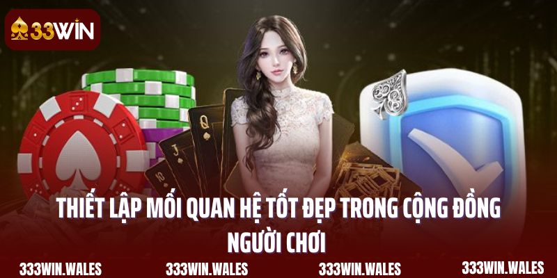 Thiết lập mối quan hệ tốt đẹp trong cộng đồng người chơi