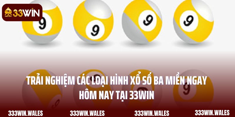 Trải nghiệm các loại hình xổ số ba miền ngay hôm nay tại 33Win 